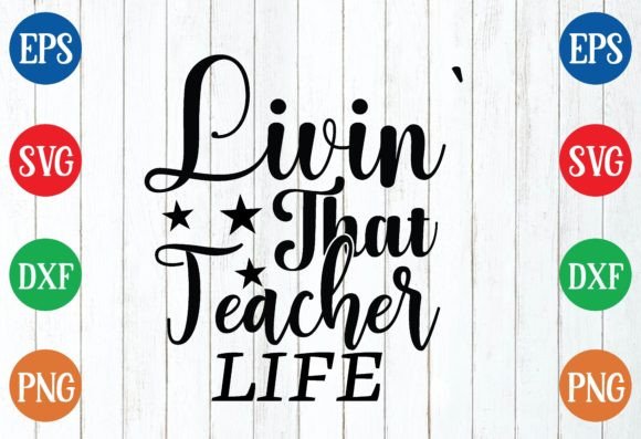Livin' That Teacher Life Svg: Graphics for Crafts