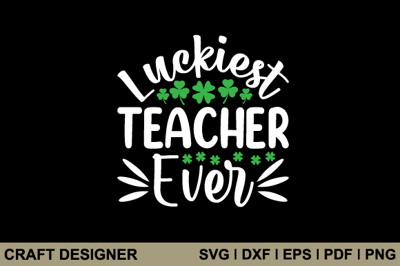 Luckiest Teacher Ever SVG: Graphics for Crafts & Brands